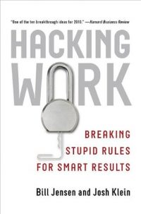 Hacking Work: Breaking Stupid Rules for Smart Results, by Bill Jensen