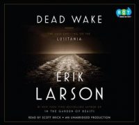 Dead Wake: The Last Crossing of the Lusitania by Erik Larson