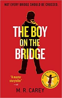 The Boy on the Bridge, by M. R. Carey